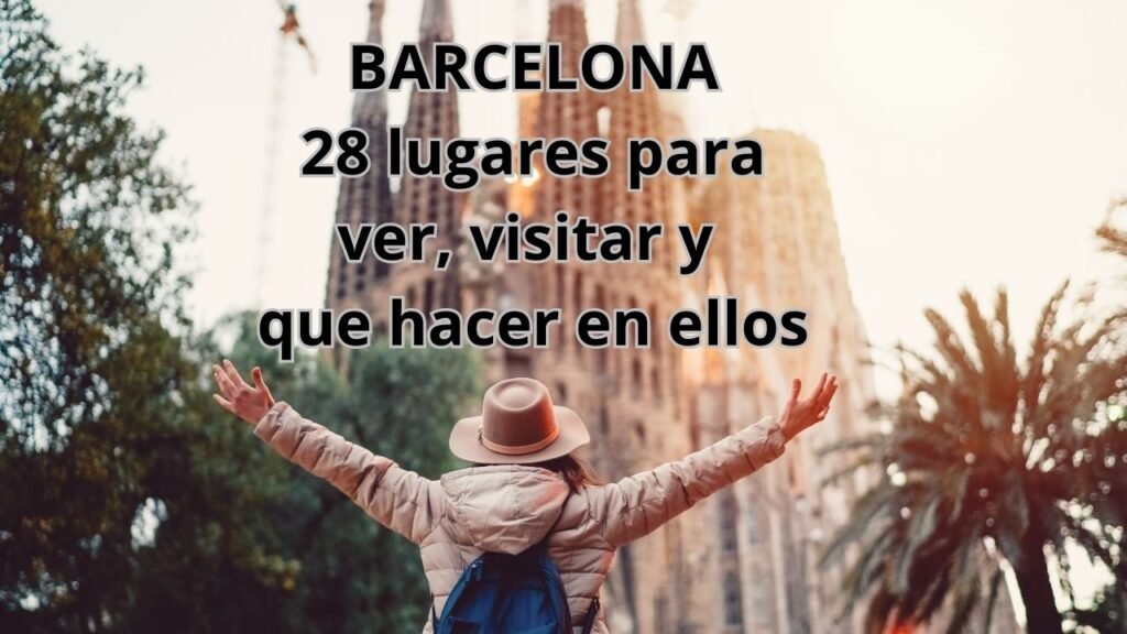 28 Lugares para Ver y Visitar en Barcelona y Qué Hacer en Ellos 1 BARCELONA-28-lugares-para-ver-visitar-y-que-hacer-en-ellos