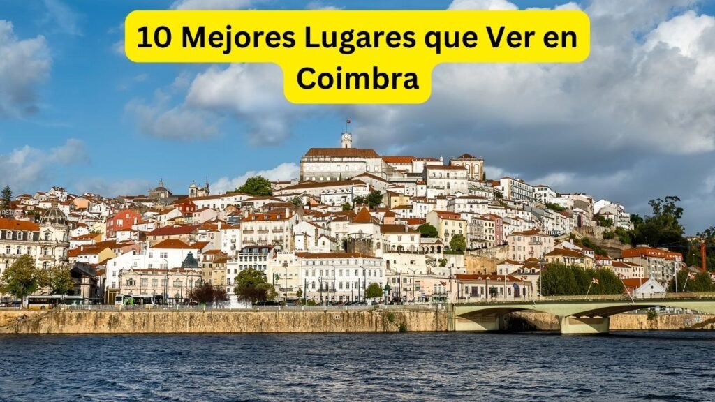 Los 10 Mejores Lugares que Ver en Coimbra: Una Guía de los Lugares Más Impresionantes 1 10-Mejores-Lugares-que-Ver-en-Coimbra