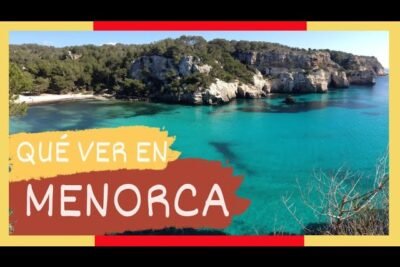 Los 10 Mejores Lugares que Ver en Menorca - Una Guía para Explorar la Isla 9